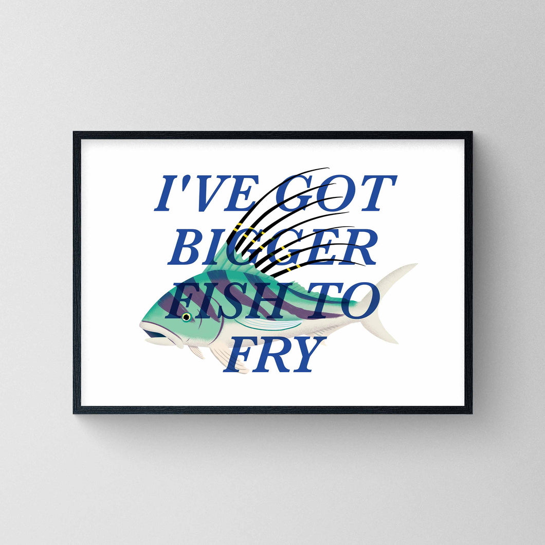 I've Got Bigger Fish To Fry #2 - Roosterfish Print