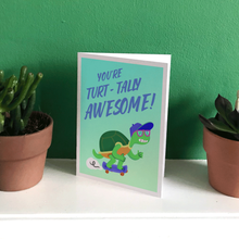 Load image into Gallery viewer, You&#39;re Turtally Awesome - A6 Greetings card
